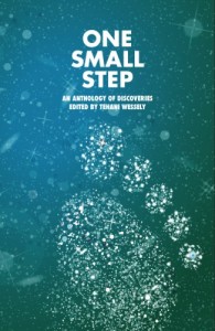 "One Small Step, an anthology of discoveries"  edited by Tehani Wessely